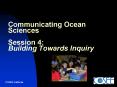 Communicating Ocean Sciences Session 4: Building Towards Inquiry PowerPoint PPT Presentation