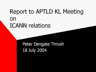 Report to APTLD KL Meeting on ICANN relations