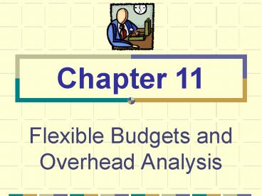 Flexible Budgets and Overhead Analysis