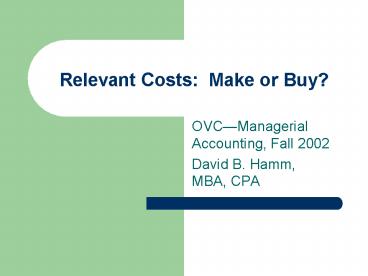 Relevant Costs: Make or Buy?