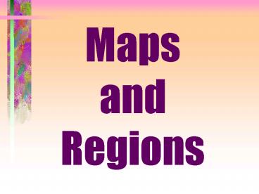 Maps and Regions