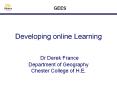 Developing online Learning  Dr Derek France Department of Geography Chester College of H.E. PowerPoint PPT Presentation