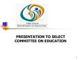 PRESENTATION TO SELECT COMMITTEE ON EDUCATION PowerPoint PPT Presentation