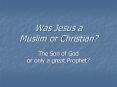 Was Jesus a Muslim or Christian PowerPoint PPT Presentation
