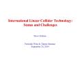 International Linear Collider Technology: Status and Challenges PowerPoint PPT Presentation