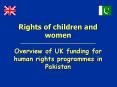 Rights of children and women Overview of UK funding for human rights programmes in Pakistan PowerPoint PPT Presentation