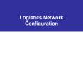 Logistics Network Configuration PowerPoint PPT Presentation