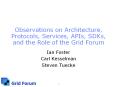 Observations on Architecture, Protocols, Services, APIs, SDKs, and the Role of the Grid Forum PowerPoint PPT Presentation