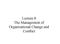 Lecture 8 The Management of Organisational Change and Conflict PowerPoint PPT Presentation