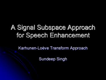 A Signal Subspace Approach for Speech Enhancement