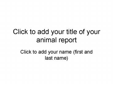 Click to add your title of your animal report