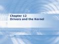 Chapter 12 Drivers and the Kernel PowerPoint PPT Presentation