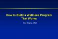 How to Build a Wellness Program That Works PowerPoint PPT Presentation