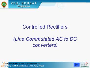 Controlled Rectifiers Line Commutated AC to DC converters