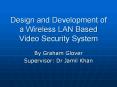 Design and Development of a Wireless LAN Based Video Security System PowerPoint PPT Presentation
