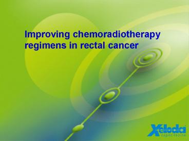 Improving chemoradiotherapy regimens in rectal cancer