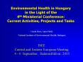 Environmental Health in Hungary in the Light of the 4th Ministerial Conference: Current Activities, Projects and Tasks PowerPoint PPT Presentation