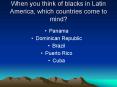 When you think of blacks in Latin America, which countries come to mind PowerPoint PPT Presentation