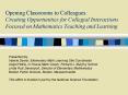 Opening Classrooms to Colleagues: Creating Opportunities for Collegial Interactions Focused on Mathematics Teaching and Learning PowerPoint PPT Presentation