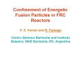 Confinement of Energetic Fusion Particles in FRC Reactors H. E. Ferrari and R. Farengo  Centro At PowerPoint PPT Presentation