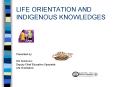 LIFE ORIENTATION AND INDIGENOUS KNOWLEDGES PowerPoint PPT Presentation