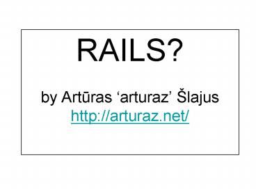 RAILS by Arturas arturaz lajus http:arturaz'net