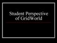 Student Perspective of GridWorld PowerPoint PPT Presentation