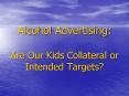 Alcohol Advertising: Are Our Kids Collateral or Intended Targets? PowerPoint PPT Presentation
