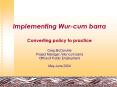 Implementing Wurcum barra Converting policy to practice Greg McConville Project Manager, Wurcum barr PowerPoint PPT Presentation
