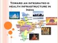 Toward an integrated ehealth infrastructure in India PowerPoint PPT Presentation