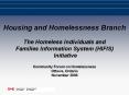 Housing and Homelessness Branch The Homeless Individuals and Families Information System (HIFIS) Initiative Community Forum on Homelessness Ottawa, Ontario November 2006 PowerPoint PPT Presentation