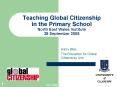 Teaching Global Citizenship in the Primary School North East Wales Institute 28 September 2005 PowerPoint PPT Presentation
