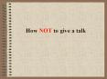 How NOT to give a talk PowerPoint PPT Presentation