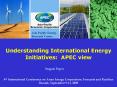 Understanding International Energy Initiatives: APEC view PowerPoint PPT Presentation
