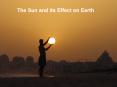 The Sun and its Effect on Earth PowerPoint PPT Presentation
