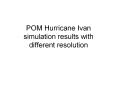 POM Hurricane Ivan simulation results with different resolution PowerPoint PPT Presentation