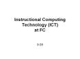 Instructional Computing Technology (ICT) at FC PowerPoint PPT Presentation