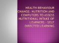 Health Behaviour Change: Nutrition and Computers to Assess Nutritional Intake of Learners Self Direc PowerPoint PPT Presentation
