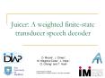 Juicer: A weighted finitestate transducer speech decoder PowerPoint PPT Presentation