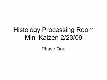 Histology Processing Room Mini Kaizen 2/23/09