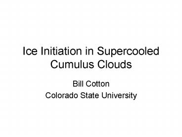 Ice Initiation in Supercooled Cumulus Clouds