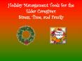 Holiday Management Tools for the Elder Caregiver: Stress, Time, and Family PowerPoint PPT Presentation