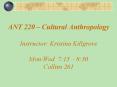ANT 220 Cultural Anthropology Instructor: Kristina Killgrove MonWed 7:15 8:30 Collins 261 PowerPoint PPT Presentation