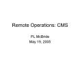 Remote Operations: CMS PowerPoint PPT Presentation