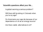Scientific questions affect your life