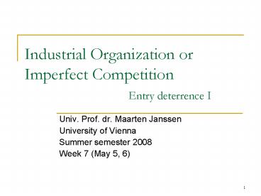 Industrial Organization or Imperfect Competition Entry deterrence I