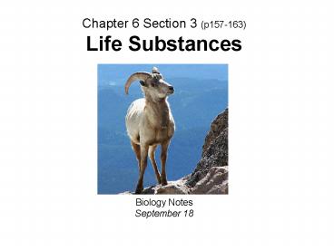Chapter 6 Section 3 p157163 Life Substances