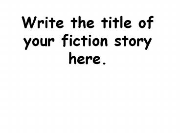 Write the title of your fiction story here'