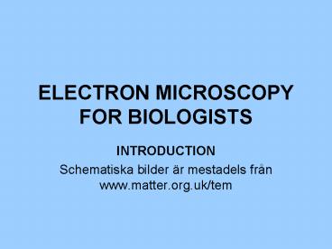 ELECTRON MICROSCOPY FOR BIOLOGISTS