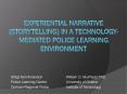 Experiential Narrative Storytelling in a TechnologyMediated Police Learning Environment PowerPoint PPT Presentation